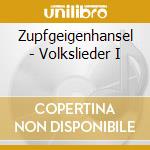 Zupfgeigenhansel - Volkslieder I cd