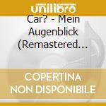 Car? - Mein Augenblick (Remastered 2015) cd