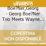 Boe?Ner,Georg - Georg Boe?Ner Trio Meets Wayne Escoffery cd