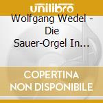 Wolfgang Wedel - Die Sauer-Orgel In Berlin-Tempelhof cd musicale di Wolfgang Wedel
