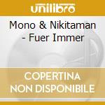 Mono & Nikitaman - Fuer Immer cd musicale di Mono & Nikitaman