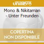 Mono & Nikitaman - Unter Freunden cd