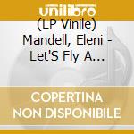 (LP Vinile) Mandell, Eleni - Let'S Fly A Kite (2 Lp)