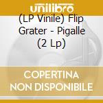 (LP Vinile) Flip Grater - Pigalle (2 Lp) vinile