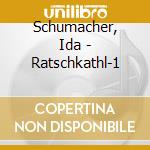 Schumacher, Ida - Ratschkathl-1 cd