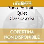 Piano Portrait - Quiet Classics,cd-a