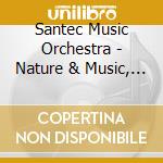 Santec Music Orchestra - Nature & Music, Vol. I: Music In The Woods cd musicale di Santec Music Orchestra