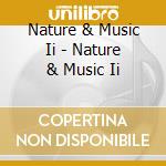Nature & Music Ii - Nature & Music Ii cd musicale di Nature & Music Ii