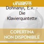 Dohnanyi, E.v. - Die Klavierquintette cd musicale di Dohnanyi, E.v.