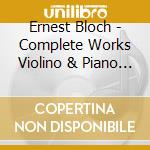 Ernest Bloch - Complete Works Violino & Piano - Honda-Rosenberg Latica, Arad Avner (2 Cd) cd