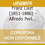 Franz Liszt (1811-1886) - Alfredo Perl Spielt Liszt (Exklusiv F??R Jpc) cd