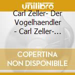 Carl Zeller- Der Vogelhaendler - Carl Zeller- Der Vogelhaendler