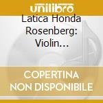 Latica Honda Rosenberg: Violin Concertos cd musicale di Latica Honda Rosenberg