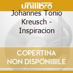 Johannes Tonio Kreusch - Inspiracion cd musicale di Johannes Tonio Kreusch