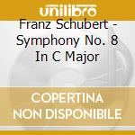 Franz Schubert - Symphony No. 8 In C Major cd