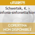 Schwertsik, K. - Sinfonia-sinfonietta/konz cd musicale di Schwertsik, K.