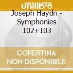 Joseph Haydn - Symphonies 102+103