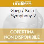 Grieg / Koln - Symphony 2 cd musicale di Grieg / Koln