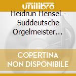 Heidrun Hensel - Suddeutsche Orgelmeister Vol.3 cd