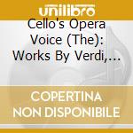 Cello's Opera Voice (The): Works By Verdi, Weber, R. Strauss, Rossini, J. Strauss & Auber / Various cd