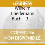 Wilhelm Friedemann Bach - 3 Fantasias, 3 Fugues, 3 Sonatas cd musicale di Spiri Anthony