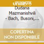 Dudana Mazmanishvili - Bach, Busoni, Liszt, Rachmaninov cd