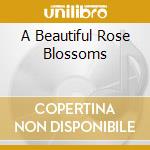 A Beautiful Rose Blossoms cd