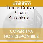 Tomas Dratva - Slovak Sinfonietta Zili - cd musicale di Tomas Dratva