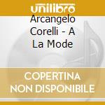 Arcangelo Corelli - A La Mode