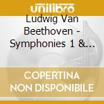 Ludwig Van Beethoven - Symphonies 1 & 2 cd musicale di Beethoven,Ludwig Van