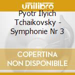 Pyotr Ilyich Tchaikovsky - Symphonie Nr 3 cd musicale di Pyotr Ilyich Tchaikovsky