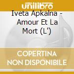 Iveta Apkalna - Amour Et La Mort (L') cd