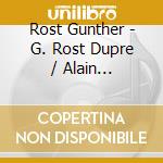 Rost Gunther - G. Rost Dupre / Alain -Trilogies (Sacd) cd musicale di Rost Gunther