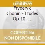 Fryderyk Chopin - Etudes Op 10 - Sonate No 2 cd musicale di Fryderyk Chopin