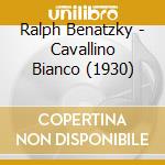 Ralph Benatzky - Cavallino Bianco (1930) cd musicale di Ralph Benatzky