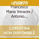 Francesco Maria Veracini / Antonio Veracini - The Enigmatic Art Of cd