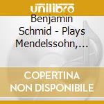 Benjamin Schmid - Plays Mendelssohn, Bruch & Schumann cd