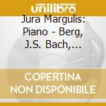 Jura Margulis: Piano - Berg, J.S. Bach, Beethoven, Brahms cd musicale di Margulis Jura