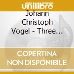 Johann Christoph Vogel - Three Symphonies cd