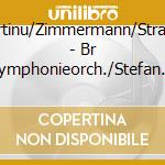 Martinu/Zimmermann/Strauss - Br Symphonieorch./Stefan Schilli cd