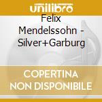 Felix Mendelssohn - Silver+Garburg cd