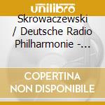 Skrowaczewski / Deutsche Radio Philharmonie - Skrowaczewski Robert Schumann Sinf.1-4 (2 Cd) cd musicale di Skrowaczewski/Deutsche Radio Philharmonie