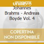 Johannes Brahms - Andreas Boyde Vol. 4 cd musicale di Johannes Brahms