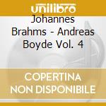 Johannes Brahms - Andreas Boyde Vol. 4 cd