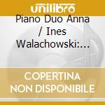 Piano Duo Anna / Ines Walachowski: Johannes Brahms, Gabriel Faure', Pyotr Ilyich Tchaikovsky, Moniuszko cd