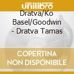 Dratva/Ko Basel/Goodwin - Dratva Tamas cd musicale di Dratva/Ko Basel/Goodwin