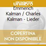 Emmerich Kalman / Charles Kalman - Lieder cd musicale di Kalman,Emmerich/Kalman,Charles