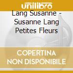 Lang Susanne - Susanne Lang Petites Fleurs cd musicale di Lang Susanne