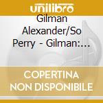 Gilman Alexander/So Perry - Gilman: Violin Concertos cd