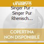 Singer Pur - Singer Pur Rhenisch Renaissance cd musicale di Singer Pur